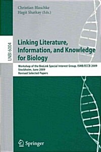 Linking, Literature, Information, and Knowledge for Biologie: Workshop of the Biolink Special Interest Group, Isbm/Eccb 2009, Stockholm, June 28-29, 2 (Paperback, 2010)