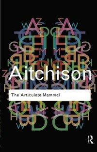 The articulate mammal : an introduction to psycholinguistics / Routledge classics ed
