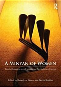 A Minyan of Women : Family Dynamics, Jewish Identity and Psychotherapy Practice (Paperback)