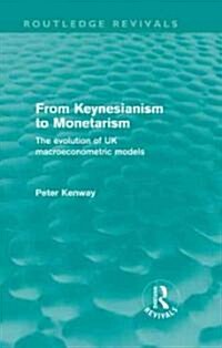 From Keynesianism to Monetarism (Routledge Revivals) : The evolution of UK macroeconometric models (Hardcover)