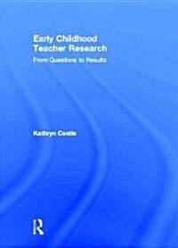 Early Childhood Teacher Research : from Questions to Results (Hardcover)