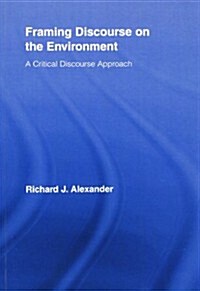 Framing Discourse on the Environment : A Critical Discourse Approach (Paperback)