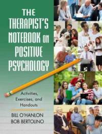 The therapist's notebook on positive psychology : activities, exercises, and handouts