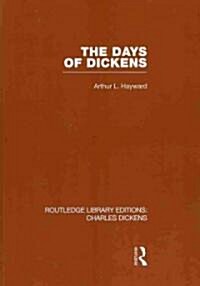 The Days of Dickens (RLE Dickens) : A Glance at Some Aspects of Early Victorian Life in London (Paperback)