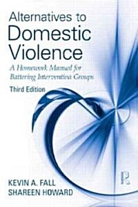Alternatives to Domestic Violence : A Homework Manual for Battering Intervention Groups (Paperback, 3 Rev ed)