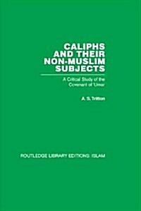 Caliphs and Their Non-Muslim Subjects : A Critical Study of the Covenant of Umar (Paperback)