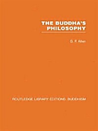 The Buddhas Philosophy : Selections from the Pali Canon and an Introductory Essay (Paperback)
