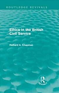 Ethics in the British Civil Service (Routledge Revivals) (Hardcover)