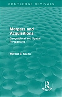 Mergers and Acquisitions (Routledge Revivals) : Geographical and spatial persspectives (Paperback)