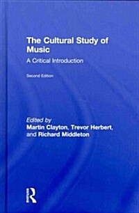 The Cultural Study of Music : A Critical Introduction (Hardcover, 2 ed)