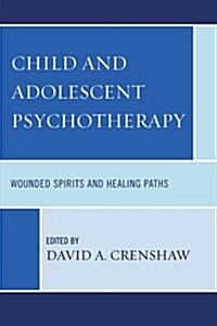 Child and Adolescent Psychotherapy: Wounded Spirits and Healing Paths (Paperback)