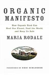 Organic Manifesto: How Organic Food Can Heal Our Planet, Feed the World, and Keep Us Safe (Paperback)