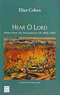 Hear O Lord: Poems from the Disturbances of 2000-2009 (Paperback)