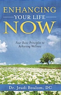 Enhancing Your Life Now: Four Basic Principles to Achieving Wellness (Paperback)