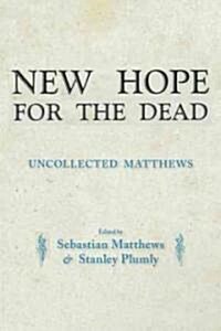 New Hope for the Dead: Uncollected William Matthews (Paperback)