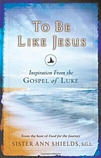 To Be Like Jesus: Inspiration from the Gospel of Luke (Paperback)