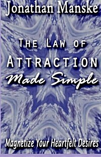 The Law of Attraction Made Simple: Magnetize Your Heartfelt Desires (Paperback)