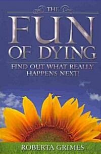 The Fun of Dying: Find Out What Really Happens Next (Paperback)