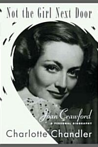 Not the Girl Next Door: Joan Crawford, a Personal Biography (Paperback)