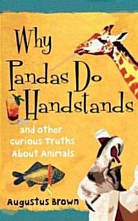 Why Pandas Do Handstands: And Other Curious Truths about Animals (Paperback)