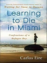 Learning to Die in Miami: Confessions of a Refugee Boy (Audio CD)