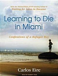 Learning to Die in Miami: Confessions of a Refugee Boy (MP3 CD)