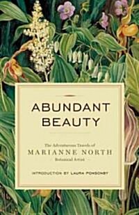 Abundant Beauty: The Adventurous Travels of Marianne North, Botanical Artist (Paperback)