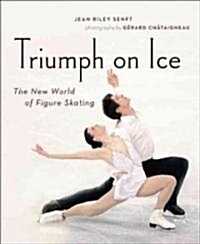 Triumph on Ice: The New World of Figure Skating (Hardcover)