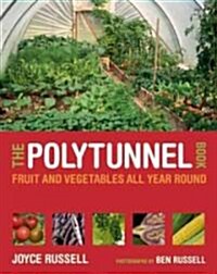 The Polytunnel Book : Fruit and Vegetables All Year Round (Paperback)