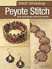 Peyote Stitch: Basic Techniques, Advanced Results (Paperback)