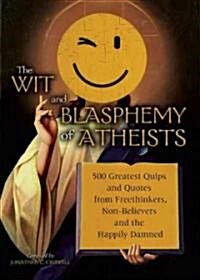 The Wit and Blasphemy of Atheists (Paperback)