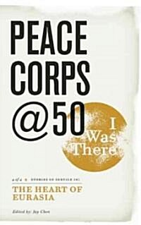 A Small Key Opens Big Doors: 50 Years of Amazing Peace Corps Stories, Volume 3: The Heart of Eurasia (Paperback)
