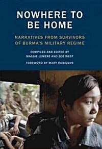 Nowhere to Be Home: Narratives from Survivors of Burmas Military Regime (Paperback)