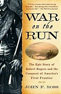 War on the Run: The Epic Story of Robert Rogers and the Conquest of Americas First Frontier (Paperback)