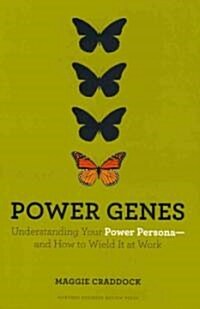 Power Genes: Understanding Your Power Persona--And How to Wield It at Work (Hardcover)