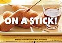 [중고] On a Stick!: 80 Party-Perfect Recipes (Paperback)