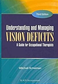 Understanding and Managing Vision Deficits: A Guide for Occupational Therapists (Hardcover, 3)