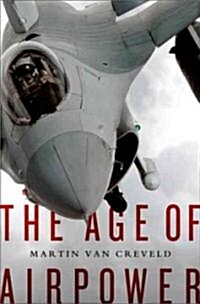 The Age of Airpower (Hardcover, 1st)