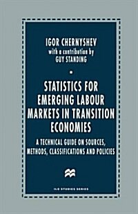 Statistics for Emerging Labour Markets in Transition Economies : A Technical Guide on Sources, Methods, Classifications and Policies (Paperback)
