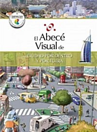 El Abece Visual de una Ciudad Por Dentro y Por Fuera = The Illustrated Basics of a City, Inside and Out (Paperback)