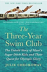 The Three-Year Swim Club: The Untold Story of Mauis Sugar Ditch Kids and Their Quest for Olympic Glory (Paperback)