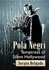 Pola Negri: Temptress of Silent Hollywood (Paperback)