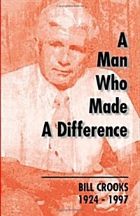 A Man Who Made a Difference: Bill Crooks 1924-1997 (Paperback)