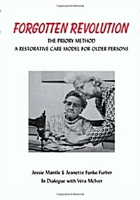 The Forgotten Revolution: The Priory Method: A Restorative Care Model for Older Persons (Paperback)