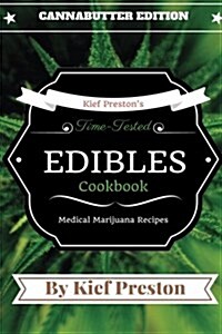 Kief Prestons Time-Tested Edibles Cookbook: : Medical Marijuana Recipes Cannabutter Edition (Paperback)