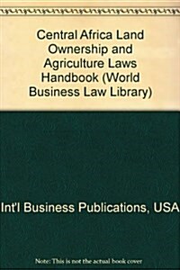 Central Africa Land Ownership and Agriculture Laws Handbook (Paperback)