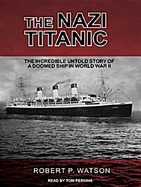 The Nazi Titanic: The Incredible Untold Story of a Doomed Ship in World War II (Audio CD, CD)
