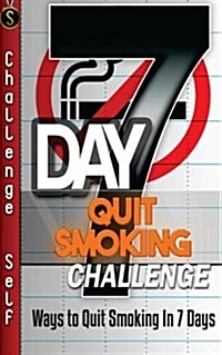 7-Day Quit Smoking Challenge: Ways to Quit Smoking in 7 Days (Paperback)