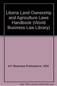 Liberia Land Ownership and Agriculture Laws Handbook (Paperback)