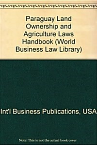 Paraguay Land Ownership and Agriculture Laws Handbook (Paperback)